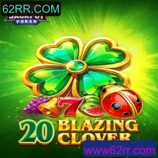 Descubra o Jogo 20BlazingClover e Suas Emoções com 62RR.COM